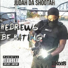 🎶HEBREWS BE HATING Song .🎶 Judah Da Shootah 🎵🎧🎤🎶🎼🔥🔥🔥🔥🔥🔥