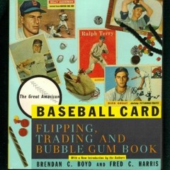 Get [EPUB KINDLE PDF EBOOK] The Great American Baseball Card Flipping, Trading and Bubble Gum Book b