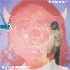 go stupid, go crazy (jourdan's bad habit outro remix) #pride #theinternet