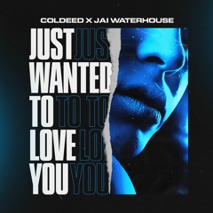 Just Wanted To Love You (Coldeed & Jai Waterhouse)