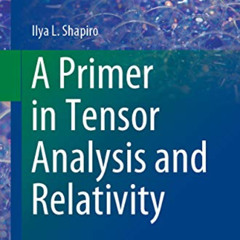 GET EBOOK 📬 A Primer in Tensor Analysis and Relativity (Undergraduate Lecture Notes