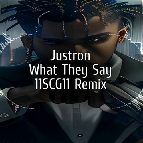 Justron - What They Say (11SCG11 Remix)