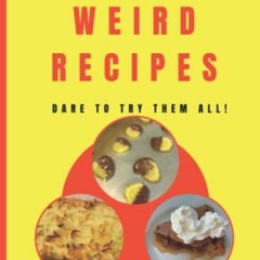 [Download] KINDLE 📕 50 +1 WEIRD RECIPES: DARE TO TRY THEM ALL! by  Val Dutton KINDLE