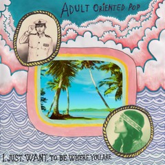 Adult Oriented Pop - I Just Want To Be Where You Are