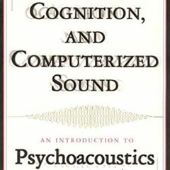 [Download] KINDLE 📙 Music, Cognition, and Computerized Sound: An Introduction to Psy