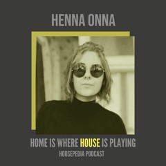 Home Is Where House Is Playing 94 [Housepedia Podcasts] I Henna Onna