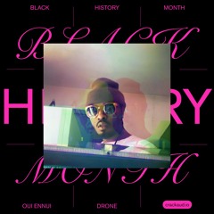 Black History Month: Drone Special by Oui Ennui