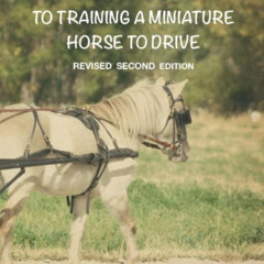 [ACCESS] EPUB 📄 Step By Step Guide To Training A Miniature Horse To Drive: Second Ed