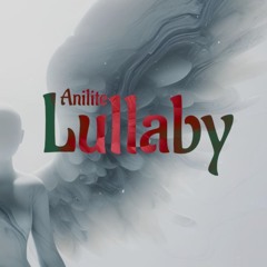 Anilite  Lullaby (sellvixi Remix contest)