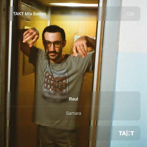 TAKT Mix Series 019 - Raul