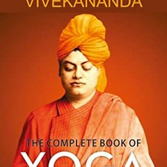 [Get] PDF 📝 The Complete Book of Yoga Karma Yoga, Bhakti Yoga, Raja Yoga, Jnana Yoga