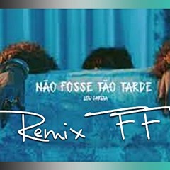 Lou Garcia - Não Fosse Tão Tarde - ( Remix FF)YouTube