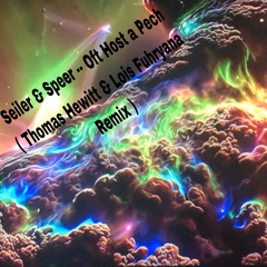 Seiler und Speer — Oft Host a Pech ( Thomas Hewitt & Lois Fuhryana Remix)