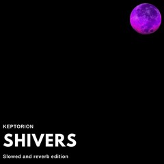 Shivers- Slowed And Reverb