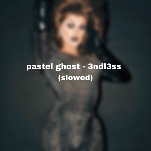 Stream Pastel Ghost 3NDL3SS (slowed) by jillsrcberts Listen online