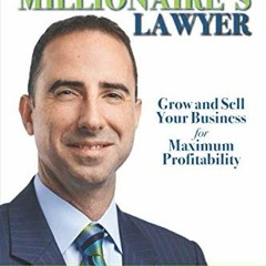 DOWNLOAD KINDLE ✉️ The Millionaire's Lawyer: Grow And Sell Your Business For Maximum