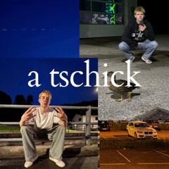 a tschick