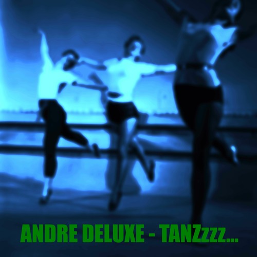 ANDRE DELUXE - TANZzzz...