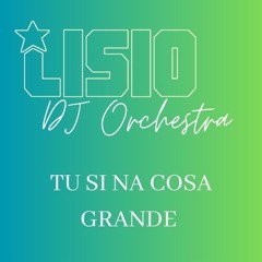 Lisio Dj Orchestra - Tu Si Na Cosa Grande - Original Version