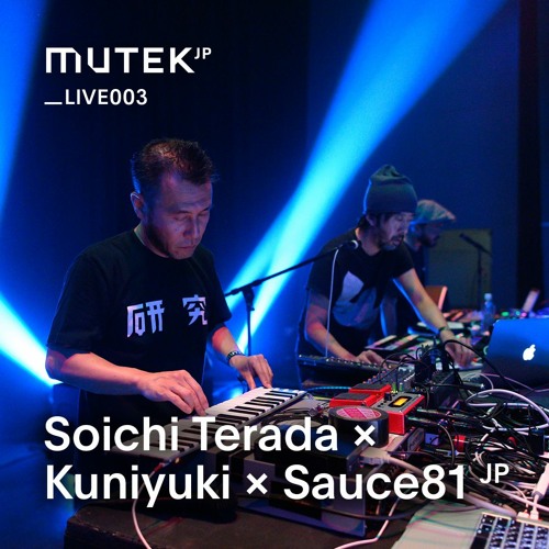 MUTEK.JP LIVE003 - Soichi Terada × Kuniyuki × Sauce81 (JP)