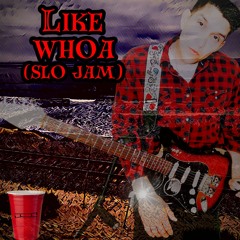 Like Whoa (SLO DUB)