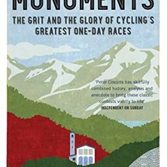 View EPUB KINDLE PDF EBOOK The Monuments: The Grit and the Glory of Cycling’s Greatest One-day Rac