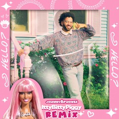 Johnny 2 Phones - Itty Bitty Piggy (Nicki Minaj Remix)