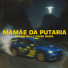 HEAVY BAILE - MAMÃE DA PUTARIA (DATPOP RALLY HOUSE REMIX) [FREE DOWNLOAD]
