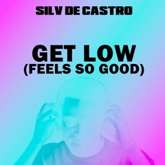 Silv De Castro - Get Low (Feels So Good) Radio Edit