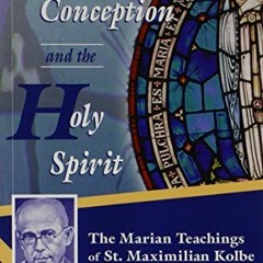 [GET] PDF EBOOK EPUB KINDLE Immaculate Conception and the Holy Spirit: The Marian Teaching of St. Ma