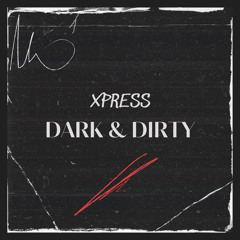 Xpress - Dark & Dirty (FREE DOWNLOAD)