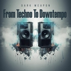 DARK WEAPON - From Techno To Downtempo
