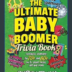Read PDF ✨ THE ULTIMATE BABY BOOMER TRIVIA BOOK: Nostalgic Journeys The 70s and 80s in TV, Sport,
