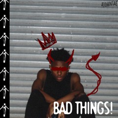 BAD THINGS!