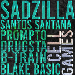 Sadzilla - Cell Games (feat. Santos Santana, Prompto, B-Train, Blake Basic & Drugsta)