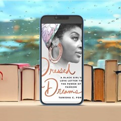 Dressed in Dreams: A Black Girl's Love Letter to the Power of Fashion . Freebie Alert [PDF]