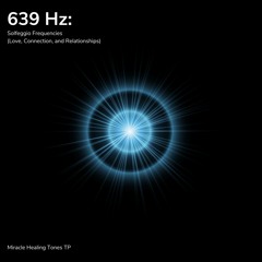 639 Hz: Miracle Love Tone (Solfeggio Frequencies)