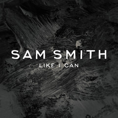 Sam Smith - Like I Can (Artful Remix)