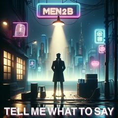 MEN2B - Tell Me What To Say