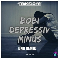 AkssiR - BOBI - DEPRESSIV MINUS(DnB Remix) Prod. Miz