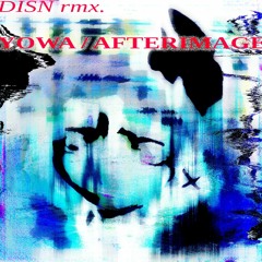 YOWA - Afterimage (DISN remix)