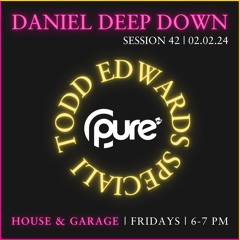 PURE FM LONDON | DANIEL DEEP DOWN | GARAGE | TODD EDWARDS TRIBUTE MIX | DOWNLOAD | FEB 2