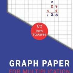 PDF_  Graph Paper For Multiplication 1/2 Inch Squares Notebook: Graph Paper comp