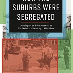 Get EPUB KINDLE PDF EBOOK How the Suburbs Were Segregated: Developers and the Busines