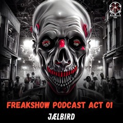 Freakshow Podcast Act 01: JÆLBIRD