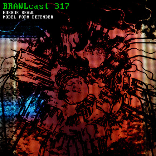 BRAWLcast 317 / Horror Brawl - Model Form Defender