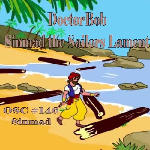 DoctorBob - SinMad The Sailor's Lament - OSC #146 Sinmad