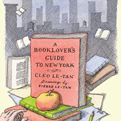 [FREE] EPUB 📔 A Booklover's Guide to New York by  Cleo Le-Tan,Pierre Le-Tan,Tavi Gev