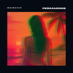Perdámonos - MAMUZIK