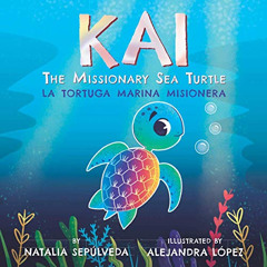 [READ] EBOOK 💏 Kai The Missionary Sea Turtle| Kai la Tortuga Marina Misionera: Bilin